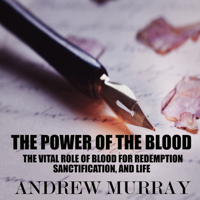 The Power of the Blood (The Vital Role of Blood for Redemption, Sanctification, and Life) cover art