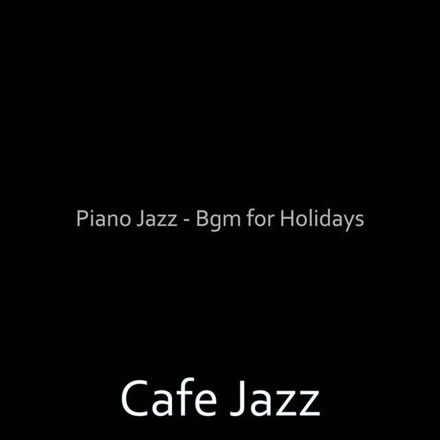 Piano Jazz - Bgm for Holidays - Album by Cafe Jazz | Spotify
