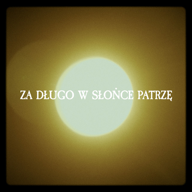 Za długo patrzę w słońce cover