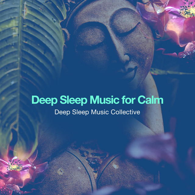 Deep Sleep Music for Calm - Album by Deep Sleep Music Collective | Spotify