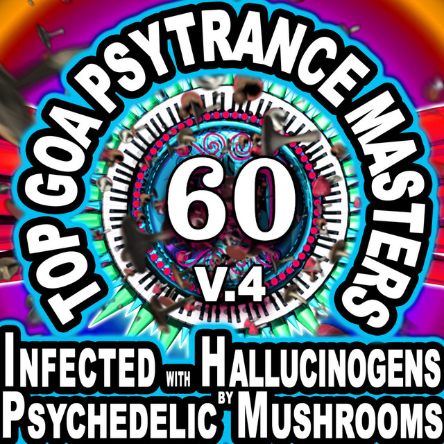 60 Top Goa Psytrance Masters: Technorave Harddance Electrohouse V4 (Infected With Hallucinogens & Psychedelic Mushrooms Mega Mix) cover art
