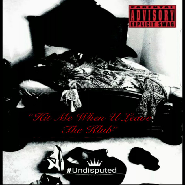 Hit Me When U Leave The Klub - song and lyrics by #Undisputed | Spotify