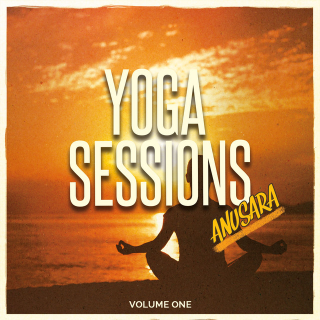 Yoga Sessions - Anusara, Vol. 1 (Mix of Finest Meditative & Relaxing Beats) cover