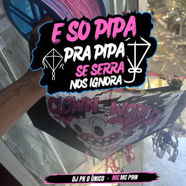 É Só Pipa Pra Pipa Se Serra Nós Ignora