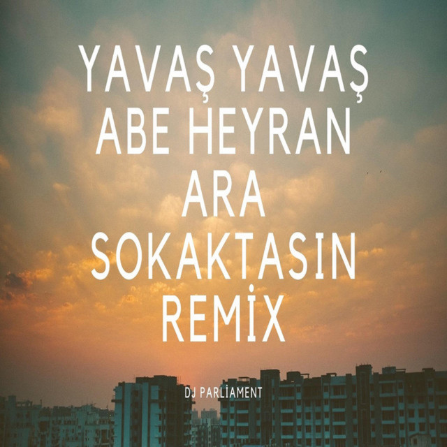 Yavaş Yavaş Abe Heyran - Remix