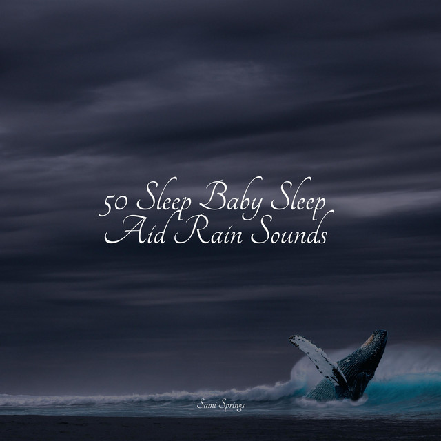 50 Sleep Baby Sleep Aid Rain Sounds - Album by Nature's Symphony | Spotify