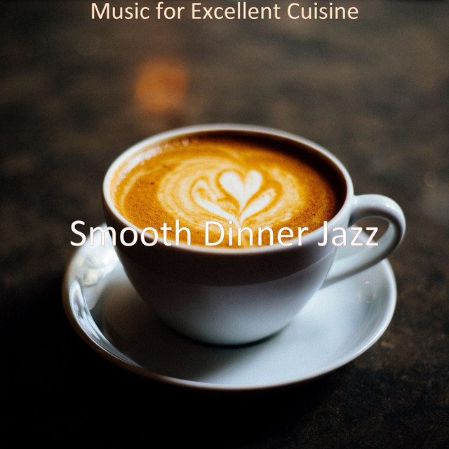 Music for Excellent Cuisine - Album by Smooth Dinner Jazz | Spotify