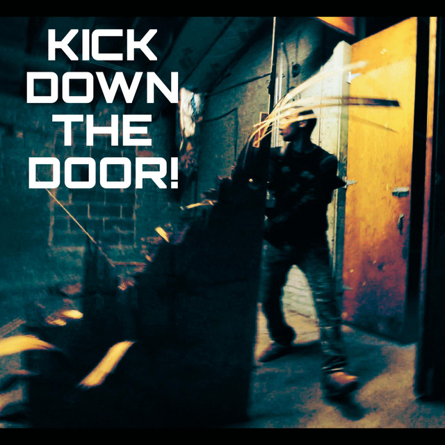 KICK DOWN THE DOOR!