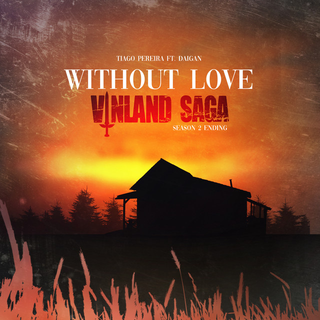 Without Love (Vinland Saga: Season 2 Ending) - song and lyrics by