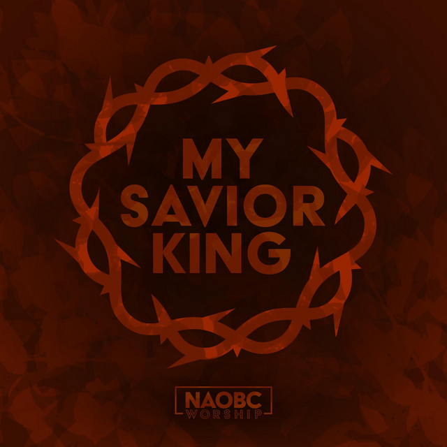 My Savior King - Album by Naobc Worship | Spotify