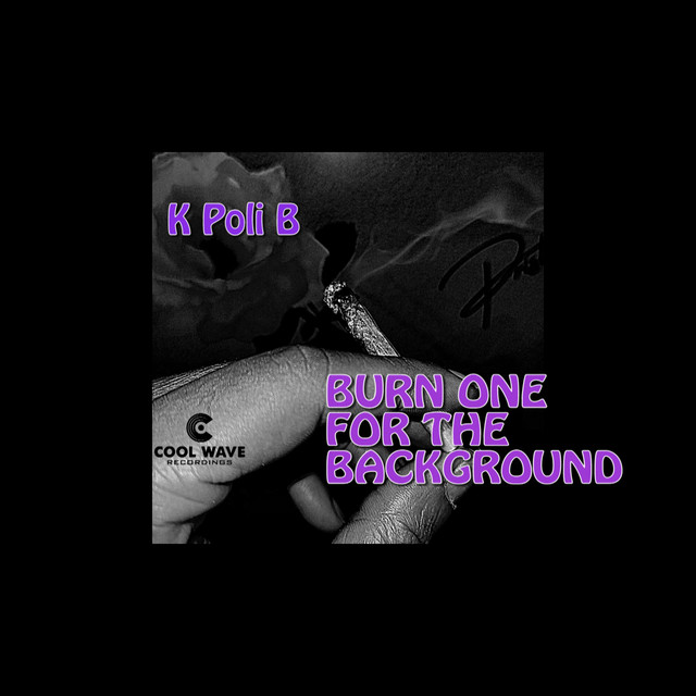 K Poli B is Baka Starring In BURN ONE FOR THE BACKGROUND
