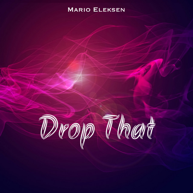 Drop That - Single by Mario Eleksen | Spotify