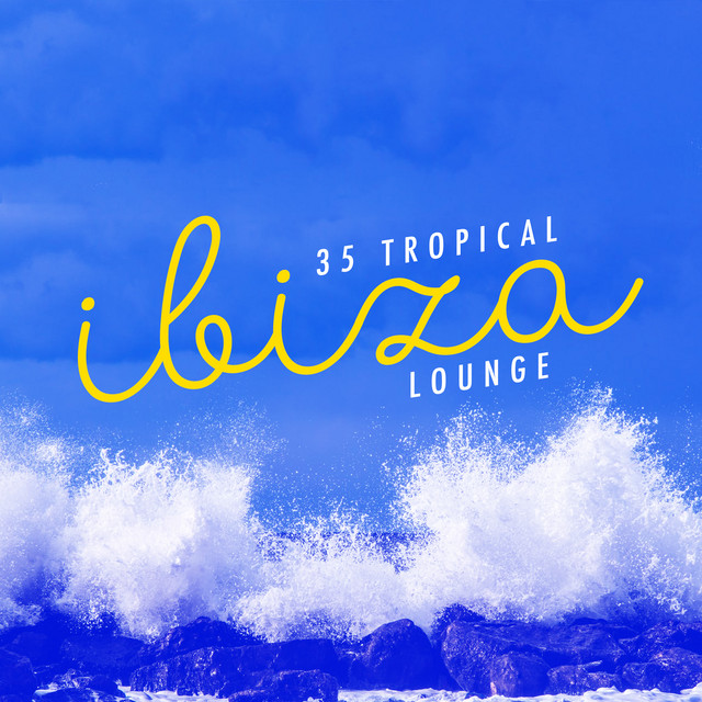 35 Tropical Ibiza Lounge - Album by Lounge Music Café | Spotify
