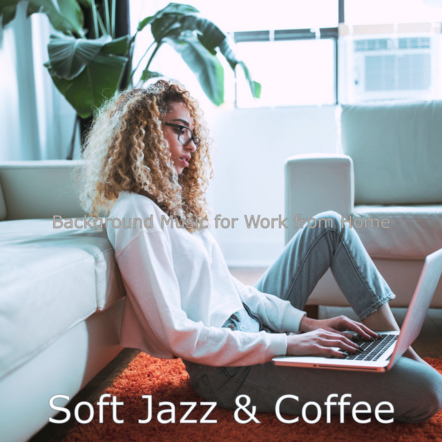 Background Music for Work from Home - Album by Soft Jazz & Coffee | Spotify