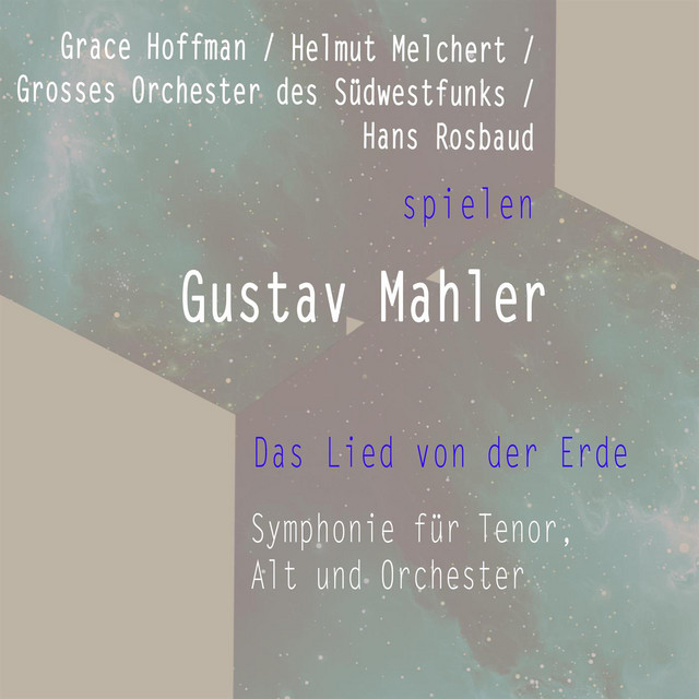Grace Hoffman / Helmut Melchert / Grosses Orchester des Südwestfunks / Hans Rosbaud spielen: Gustav Mahler: Das Lied von der Erde - Symphonie für Tenor, Alt und Orchester cover art