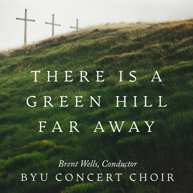 There is a Green Hill Far Away (Arr. for Concert Choir by Brent Wells)