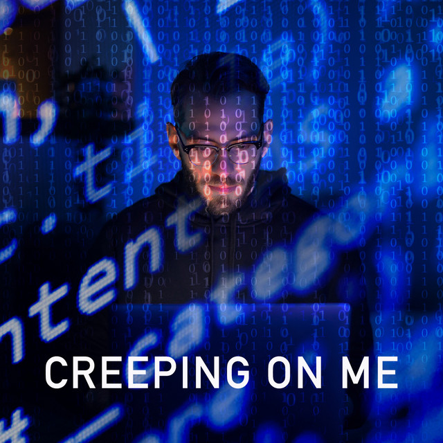 Creeping on Me