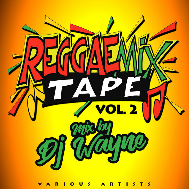 Reggae Mix Tape, Vol. 2 (DJ Wayne Mix) - song and lyrics by