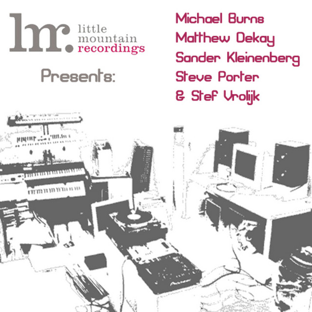 Little Mountain Recordings Presents: Michael Burns, Matthew Dekay, Sander Kleinberg, Steve Porter & Stef Vrolijk cover