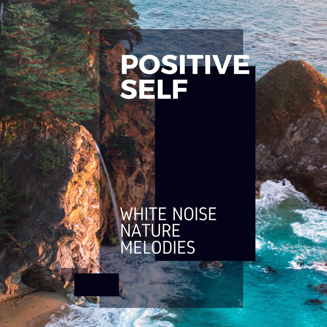 Positive Self - White Noise Nature Melodies cover art