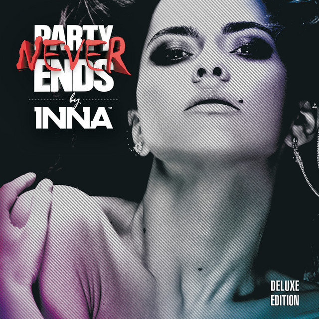 Party Never Ends (Deluxe Edition) - Album by INNA | Spotify