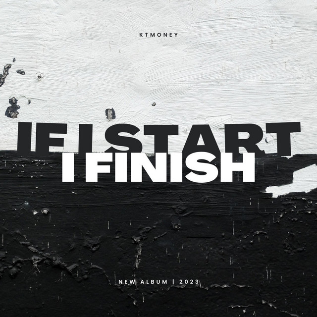 If I Start I Finish - Album by Ktmoney | Spotify