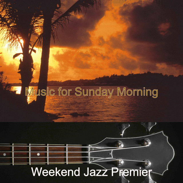 Music for Sunday Morning - Album by Weekend Jazz Premier | Spotify