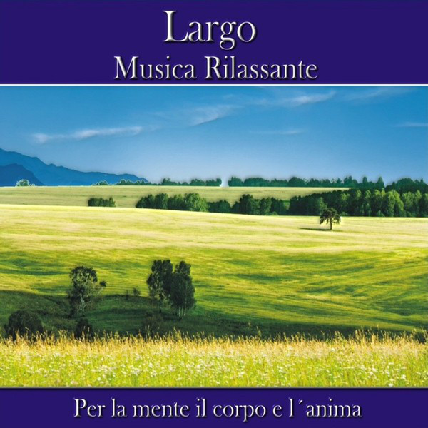 Musica Rilassante -Per La Mente Il Corpo E L´Anima - Single by Largo ...