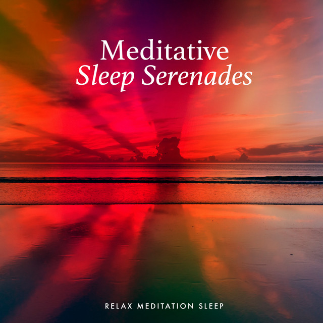 Meditative Sleep Serenades - Album by Relax Meditation Sleep | Spotify
