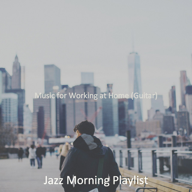 Music for Working at Home (Guitar) - Album by Jazz Morning Playlist ...