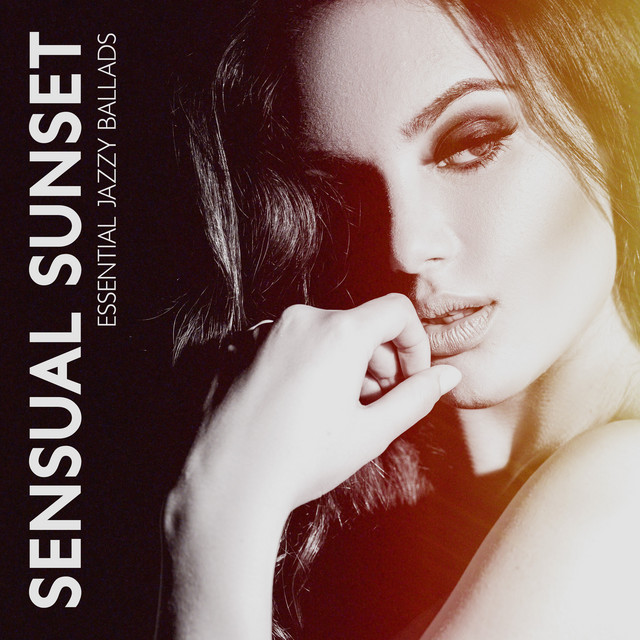 Sensual Sunset: Smooth & Sexy Essential Jazzy Ballads, Liquid Sax & Piano Bar Collection, Unforgettable Summertime Grooves cover art