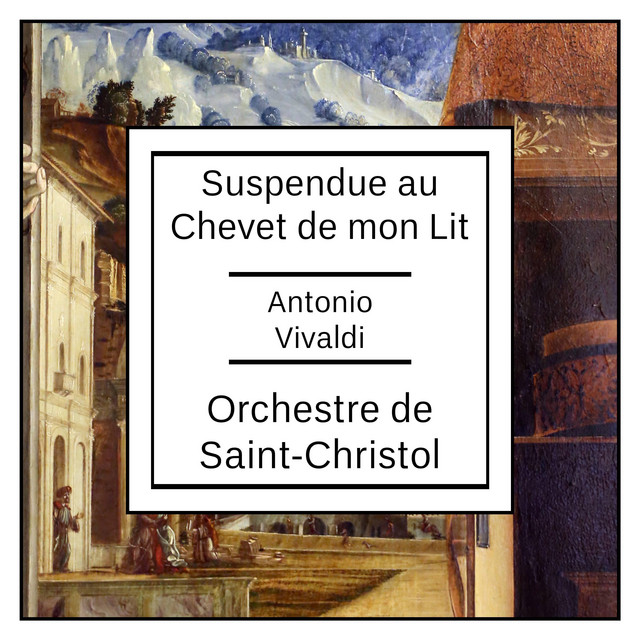 Antonio Vivaldi: Suspendue au Chevet de mon Lit