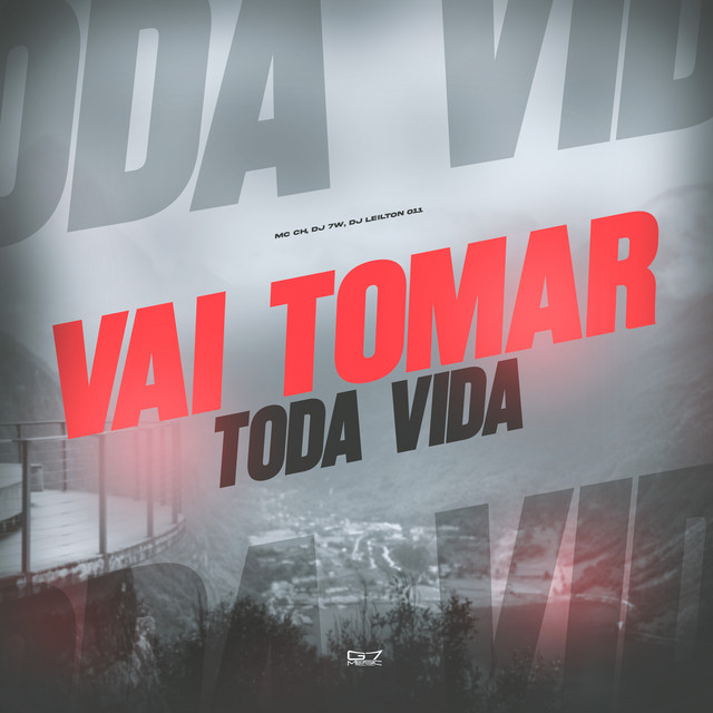 Vai Tomar Toda Vida