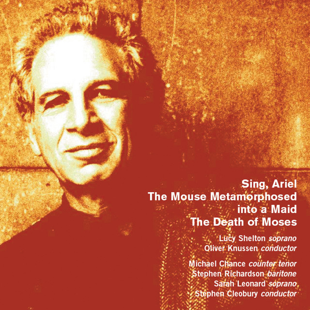 Goehr: Sing, Ariel, The Mouse Metamorphosed into a Maid & The Death of Moses — Alexander Goehr