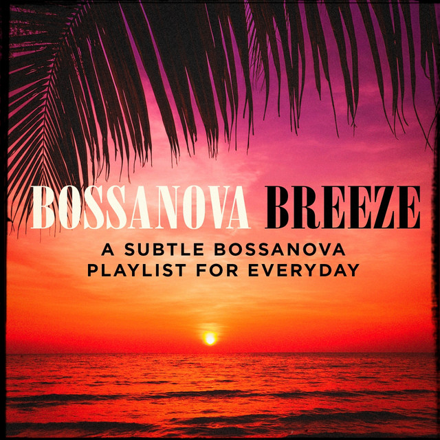 Bossanova Breeze - A Subtle Bossanova Playlist for Everyday cover art