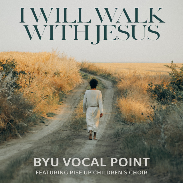 I Will Walk with Jesus (feat. Rise Up Children's Choir) - Single by BYU ...