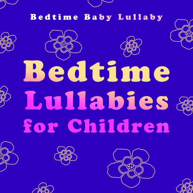 Bedtime Lullabies for Children - Album by Bedtime Baby Lullaby | Spotify