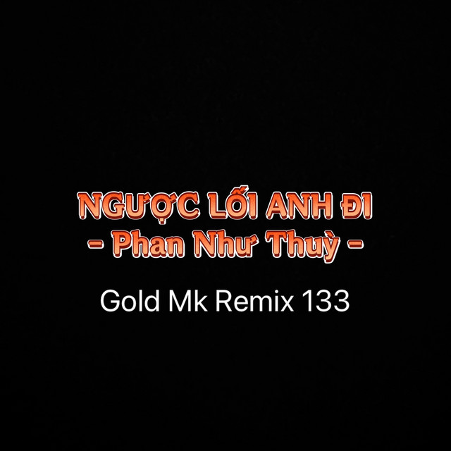 Ngược Lối Anh Đi - Remix 133