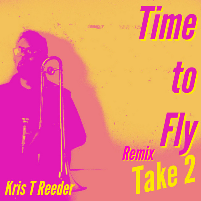Time to Fly Take 2 Remix - Single by Kris T Reeder | Spotify