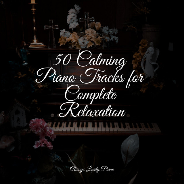 50 Calming Piano Tracks for Complete Relaxation - Album by Chillout ...