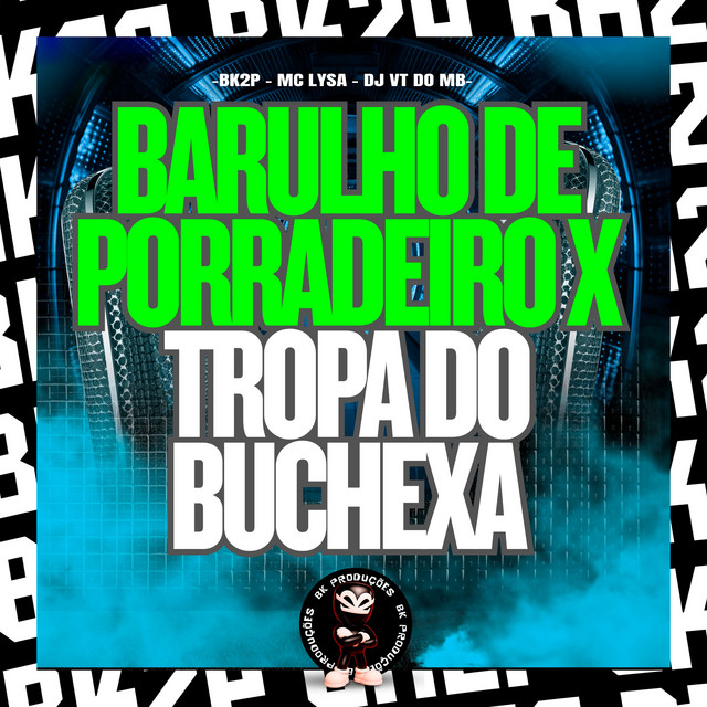 BARULHO DE PORRADEIRO X TROPA DO BUCHEXA