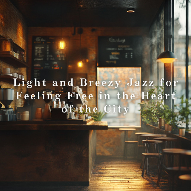 Light and Breezy Jazz for Feeling Free in the Heart of the City album image