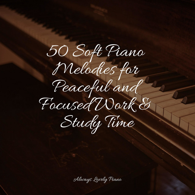 50 Soft Piano Melodies for Peaceful and Focused Work & Study Time ...