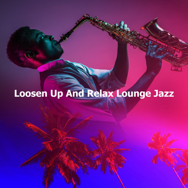 Loosen Up And Relax Lounge Jazz cover art