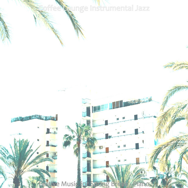 Festive Music for Spring Break - Piano - Album by Coffee Lounge ...