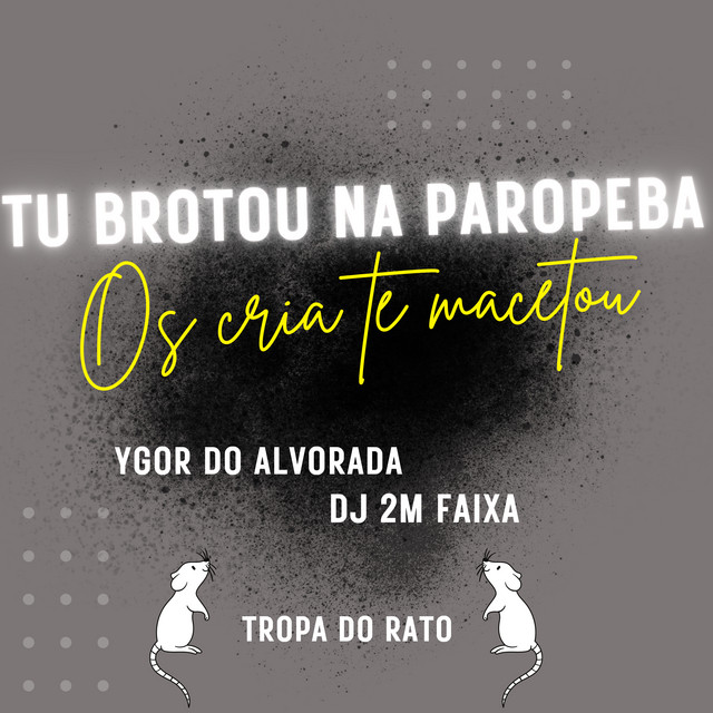 Tu Brotou na Paropeba os Cria Te Macetou (Tropa do Rato)