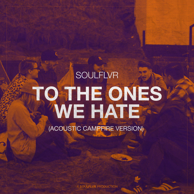 To the Ones We Hate - Acoustic Campfire Version