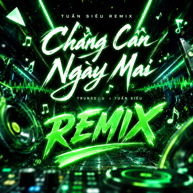 Chẳng Cần Ngày Mai - Tuấn Siêu Remix