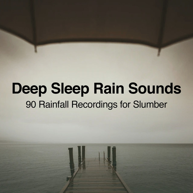 Deep Sleep Rain Sounds: 90 Rainfall Recordings for Slumber - Album