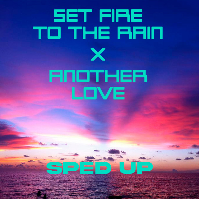 Set Fire To The Rain x Another Love - Remix - song and lyrics by